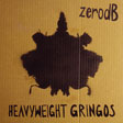 Zero dB - Heavyweight Gringos